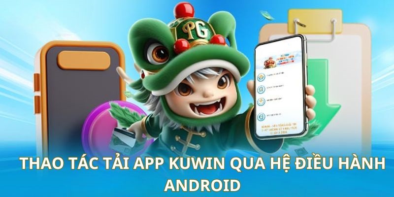 4 thao tác tải app Kuwin cho Android